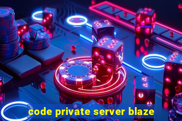 code private server blaze